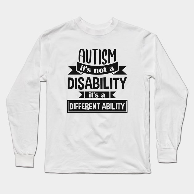 Autism It's Not A Disability It's A Different Ability Gift Long Sleeve T-Shirt by zerouss